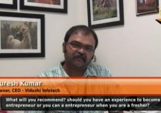 What will you recommend should you have an experience to become entrepreneur or you can a entrepreneur when you are a fresher?  (Owner,CEO – Vidushi Infotech)