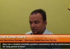 How can a student maintain positive consistency into his performance for long period of time? (Vinay Kumar Heera – Team Operations Manager – Hutchison Global Services Pvt. Ltd.)