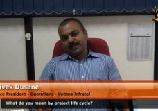 What do you mean by project life cycle? (Vice President – Operations – Uptime Infratel)